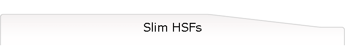 Slim HSFs